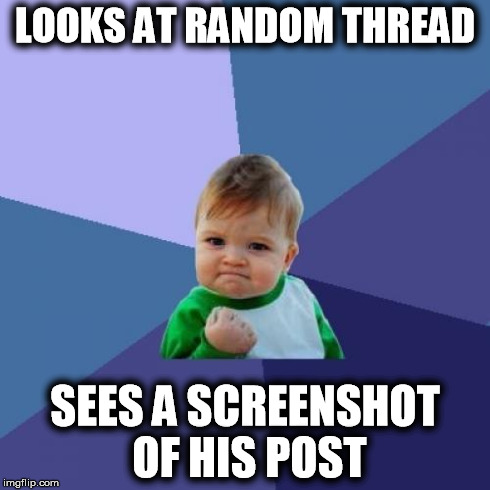 Success Kid Meme | LOOKS AT RANDOM THREAD SEES A SCREENSHOT OF HIS POST | image tagged in memes,success kid | made w/ Imgflip meme maker