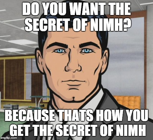 Archer | DO YOU WANT THE SECRET OF NIMH? BECAUSE THATS HOW YOU GET THE SECRET OF NIMH | image tagged in memes,archer | made w/ Imgflip meme maker