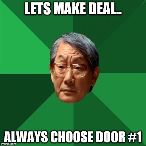 High Expectations Asian Father Meme | LETS MAKE DEAL.. ALWAYS CHOOSE DOOR #1 | image tagged in memes,high expectations asian father | made w/ Imgflip meme maker