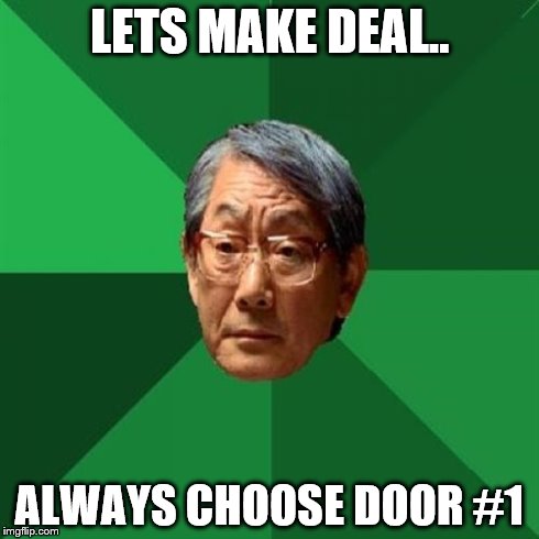 High Expectations Asian Father | LETS MAKE DEAL.. ALWAYS CHOOSE DOOR #1 | image tagged in memes,high expectations asian father | made w/ Imgflip meme maker