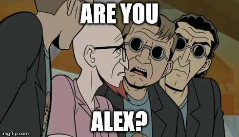 ARE YOU ALEX? | made w/ Imgflip meme maker