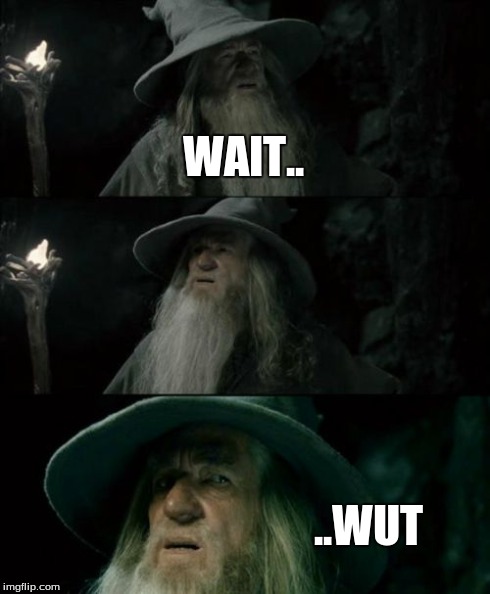 Confused Gandalf Meme | WAIT.. ..WUT | image tagged in memes,confused gandalf | made w/ Imgflip meme maker