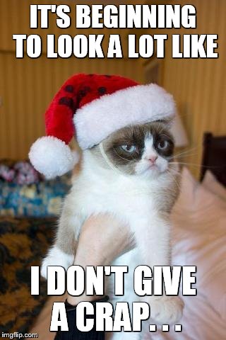 Grumpy Cat Christmas | IT'S BEGINNING TO LOOK A LOT LIKE I DON'T GIVE A CRAP. . . | image tagged in memes,grumpy cat christmas,grumpy cat | made w/ Imgflip meme maker