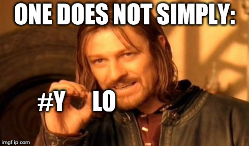 One Does Not Simply | ONE DOES NOT SIMPLY: #Y      LO | image tagged in memes,one does not simply | made w/ Imgflip meme maker