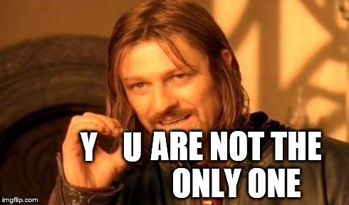One Does Not Simply Meme | ARE NOT THE ONLY ONE Y    U | image tagged in memes,one does not simply | made w/ Imgflip meme maker
