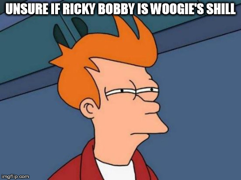 Futurama Fry Meme | UNSURE IF RICKY BOBBY IS WOOGIE'S SHILL | image tagged in memes,futurama fry | made w/ Imgflip meme maker