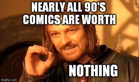 One Does Not Simply Meme | NEARLY ALL 90'S COMICS ARE WORTH NOTHING | image tagged in memes,one does not simply | made w/ Imgflip meme maker