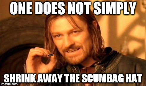One Does Not Simply Meme | ONE DOES NOT SIMPLY SHRINK AWAY THE SCUMBAG HAT | image tagged in memes,one does not simply,scumbag | made w/ Imgflip meme maker