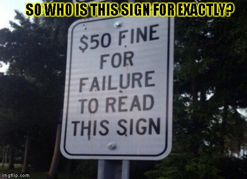 SO WHO IS THIS SIGN FOR EXACTLY? | image tagged in wtf sign | made w/ Imgflip meme maker