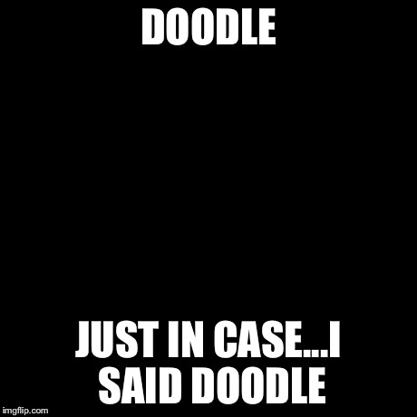 Third World Success Kid | DOODLE JUST IN CASE...I SAID DOODLE | image tagged in memes,third world success kid | made w/ Imgflip meme maker