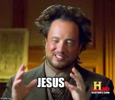 Ancient Aliens Meme | JESUS | image tagged in memes,ancient aliens | made w/ Imgflip meme maker