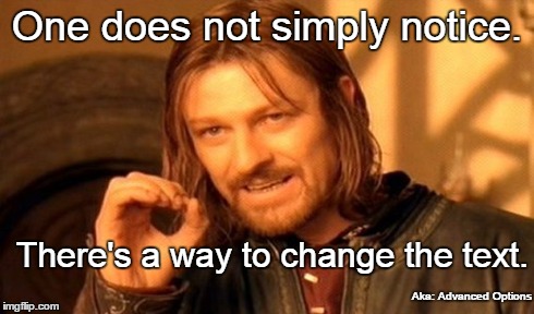 One Does Not Simply | One does not simply notice. There's a way to change the text. Aka: Advanced Options | image tagged in memes,one does not simply | made w/ Imgflip meme maker