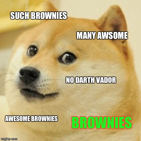 Doge Meme | SUCH BROWNIES MANY AWSOME NO DARTH VADOR AWESOME BROWNIES BROWNIES | image tagged in memes,doge | made w/ Imgflip meme maker