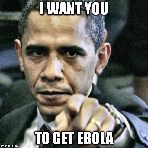 Pissed Off Obama Meme | I WANT YOU TO GET EBOLA | image tagged in memes,pissed off obama | made w/ Imgflip meme maker