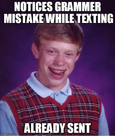 Bad Luck Brian Meme | NOTICES GRAMMER MISTAKE WHILE TEXTING ALREADY SENT | image tagged in memes,bad luck brian | made w/ Imgflip meme maker