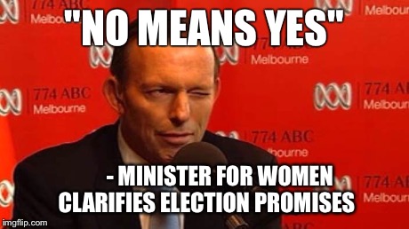 "NO MEANS YES" - MINISTER FOR WOMEN CLARIFIES ELECTION PROMISES | made w/ Imgflip meme maker