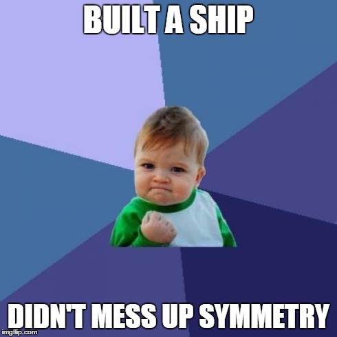 Success Kid Meme | BUILT A SHIP DIDN'T MESS UP SYMMETRY | image tagged in memes,success kid | made w/ Imgflip meme maker