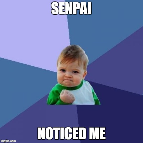 Success Kid Meme | SENPAI NOTICED ME | image tagged in memes,success kid | made w/ Imgflip meme maker