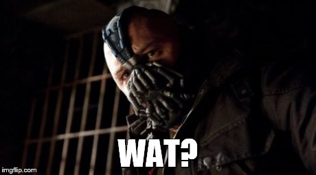 Permission Bane | WAT? | image tagged in memes,permission bane | made w/ Imgflip meme maker