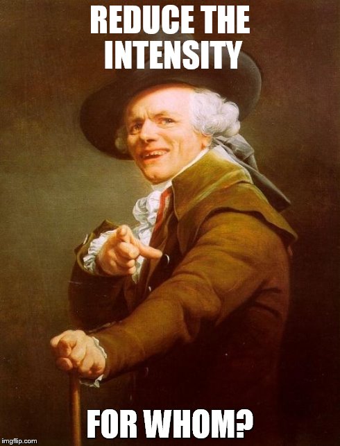 Joseph Ducreux Meme | REDUCE THE INTENSITY FOR WHOM? | image tagged in memes,joseph ducreux | made w/ Imgflip meme maker