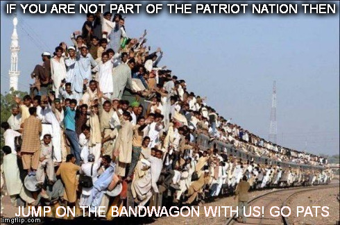 bandwagon | IF YOU ARE NOT PART OF THE PATRIOT NATION THEN JUMP ON THE BANDWAGON WITH US! GO PATS | image tagged in bandwagon | made w/ Imgflip meme maker