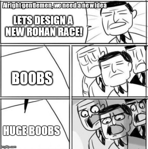 Alright Gentlemen We Need A New Idea Meme | LETS DESIGN A NEW ROHAN RACE! BOOBS HUGE BOOBS | image tagged in memes,alright gentlemen we need a new idea | made w/ Imgflip meme maker