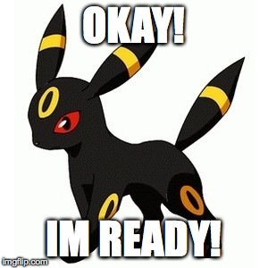 OKAY! IM READY! | made w/ Imgflip meme maker