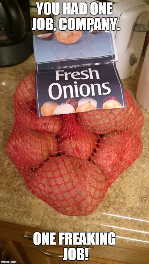 The worst thing about this is that these were on my kitchen counter! | YOU HAD ONE JOB, COMPANY. ONE FREAKING JOB! | image tagged in you had one job | made w/ Imgflip meme maker