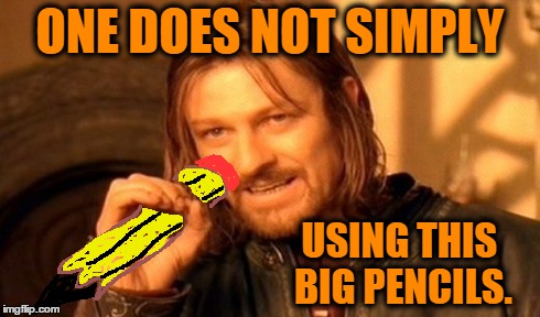 One Does Not Simply Meme | ONE DOES NOT SIMPLY USING THIS BIG PENCILS. | image tagged in memes,one does not simply | made w/ Imgflip meme maker