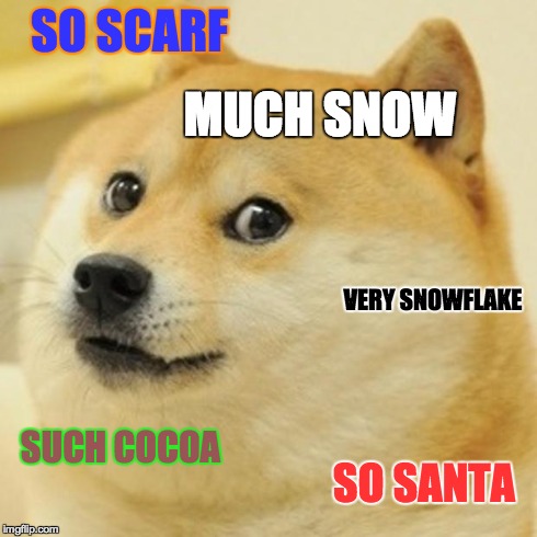 Doge | SO SCARF SUCH COCOA VERY SNOWFLAKE SO SANTA MUCH SNOW | image tagged in memes,doge | made w/ Imgflip meme maker