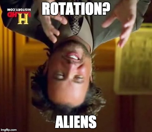 It's not possible! | ROTATION? ALIENS | image tagged in memes,ancient aliens | made w/ Imgflip meme maker