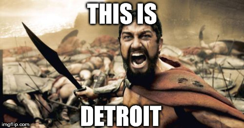 Sparta Leonidas | THIS IS DETROIT | image tagged in memes,sparta leonidas | made w/ Imgflip meme maker