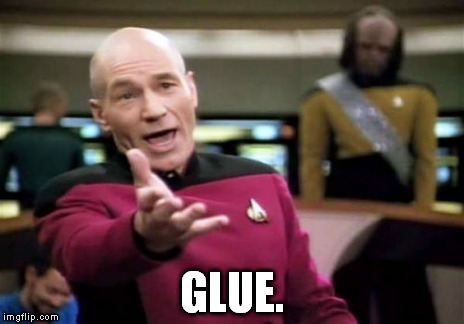 Picard Wtf Meme | GLUE. | image tagged in memes,picard wtf | made w/ Imgflip meme maker