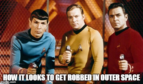 HOW IT LOOKS TO GET ROBBED IN OUTER SPACE | image tagged in rob,jacked,space,star trek | made w/ Imgflip meme maker