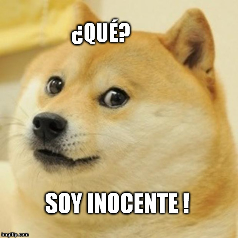 Doge Meme | ¿QUÉ? SOY INOCENTE ! | image tagged in memes,doge | made w/ Imgflip meme maker