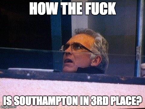 HOW THE F**K IS SOUTHAMPTON IN 3RD PLACE? | made w/ Imgflip meme maker