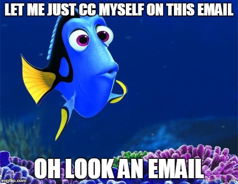 Dory | LET ME JUST CC MYSELF ON THIS EMAIL OH LOOK AN EMAIL | image tagged in dory | made w/ Imgflip meme maker