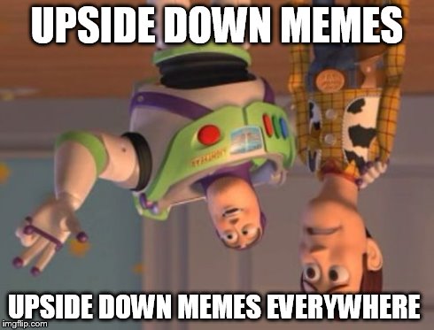 X, X Everywhere | UPSIDE DOWN MEMES UPSIDE DOWN MEMES EVERYWHERE | image tagged in memes,x x everywhere | made w/ Imgflip meme maker