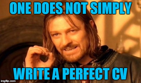 One Does Not Simply | ONE DOES NOT SIMPLY WRITE A PERFECT CV | image tagged in memes,one does not simply | made w/ Imgflip meme maker