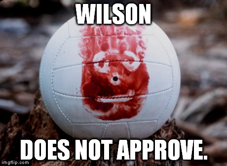 CastawayWilson | WILSON DOES NOT APPROVE. | image tagged in castawaywilson | made w/ Imgflip meme maker