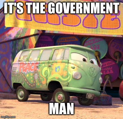 IT'S THE GOVERNMENT MAN | image tagged in AdviceAnimals | made w/ Imgflip meme maker