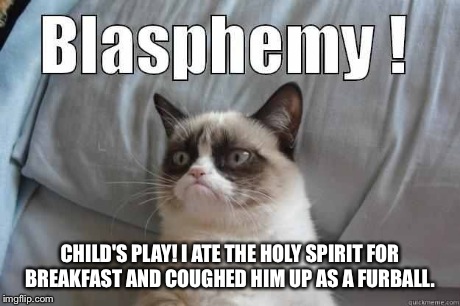 CHILD'S PLAY! I ATE THE HOLY SPIRIT FOR BREAKFAST AND COUGHED HIM UP AS A FURBALL. | made w/ Imgflip meme maker