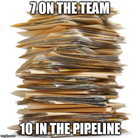 Paperwork | 7 ON THE TEAM 10 IN THE PIPELINE | image tagged in paperwork | made w/ Imgflip meme maker