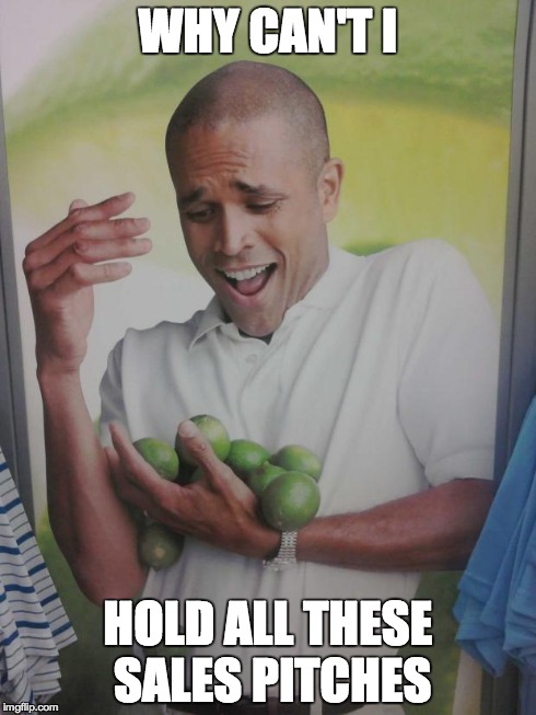 Being the owner of a popular entertainment website | WHY CAN'T I HOLD ALL THESE SALES PITCHES | image tagged in memes,why can't i hold all these limes | made w/ Imgflip meme maker