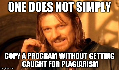One Does Not Simply Meme | ONE DOES NOT SIMPLY COPY A PROGRAM WITHOUT GETTING CAUGHT FOR PLAGIARISM | image tagged in memes,one does not simply | made w/ Imgflip meme maker