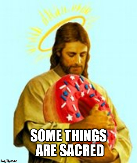 SOME THINGS ARE SACRED | made w/ Imgflip meme maker