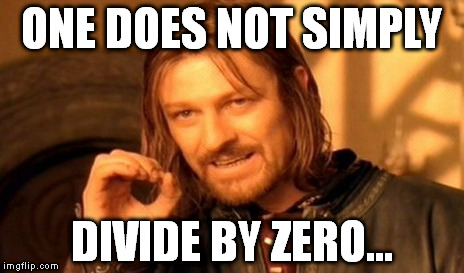 One Does Not Simply | ONE DOES NOT SIMPLY DIVIDE BY ZERO... | image tagged in memes,one does not simply | made w/ Imgflip meme maker