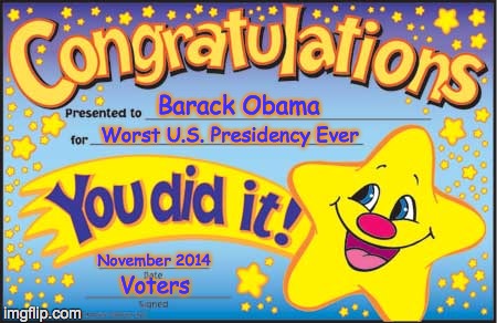 Happy Star Congratulations | Barack Obama Worst U.S. Presidency Ever November 2014 Voters | image tagged in memes,happy star congratulations | made w/ Imgflip meme maker