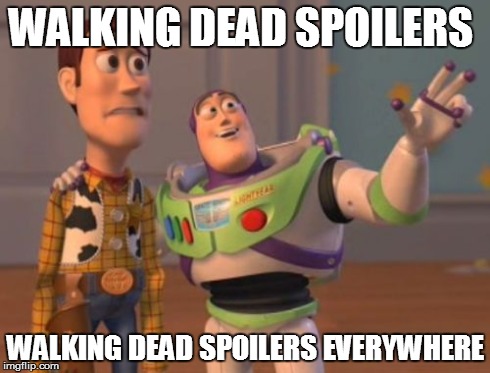 Me going on fb on Monday evening | WALKING DEAD SPOILERS WALKING DEAD SPOILERS EVERYWHERE | image tagged in memes,x x everywhere | made w/ Imgflip meme maker