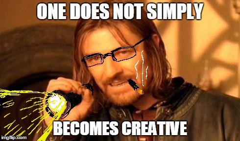 One Does Not Simply Meme | ONE DOES NOT SIMPLY BECOMES CREATIVE | image tagged in memes,one does not simply | made w/ Imgflip meme maker